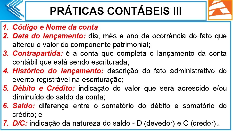 PRÁTICAS CONTÁBEIS III 1. Código e Nome da conta 2. Data do lançamento: dia,