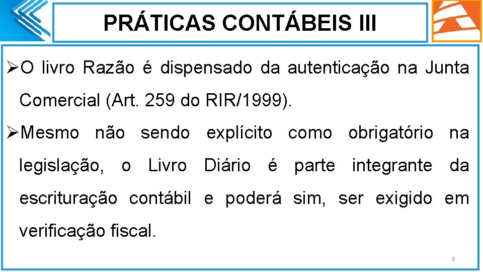 PRÁTICAS CONTÁBEIS III ØO livro Razão é dispensado da autenticação na Junta Comercial (Art.