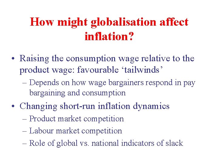 How might globalisation affect inflation? • Raising the consumption wage relative to the product