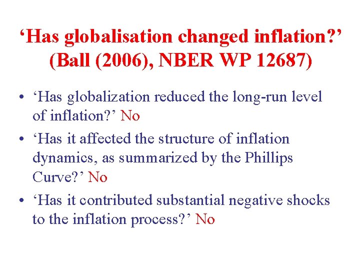 ‘Has globalisation changed inflation? ’ (Ball (2006), NBER WP 12687) • ‘Has globalization reduced