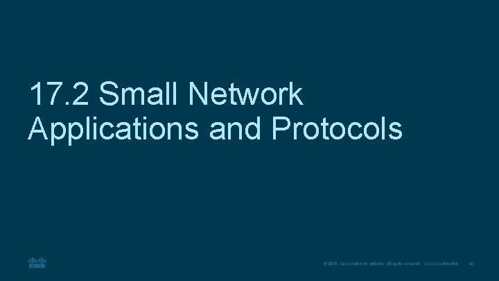 17. 2 Small Network Applications and Protocols © 2016 Cisco and/or its affiliates. All