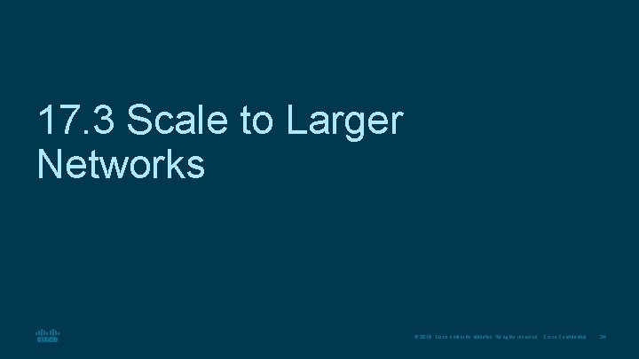 17. 3 Scale to Larger Networks © 2016 Cisco and/or its affiliates. All rights