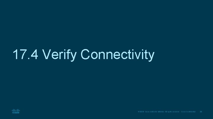 17. 4 Verify Connectivity © 2016 Cisco and/or its affiliates. All rights reserved. Cisco