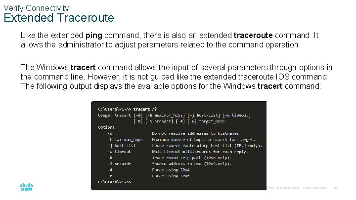 Verify Connectivity Extended Traceroute Like the extended ping command, there is also an extended