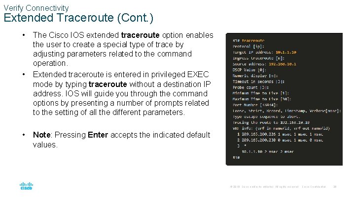 Verify Connectivity Extended Traceroute (Cont. ) • • • The Cisco IOS extended traceroute