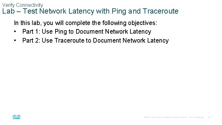 Verify Connectivity Lab – Test Network Latency with Ping and Traceroute In this lab,