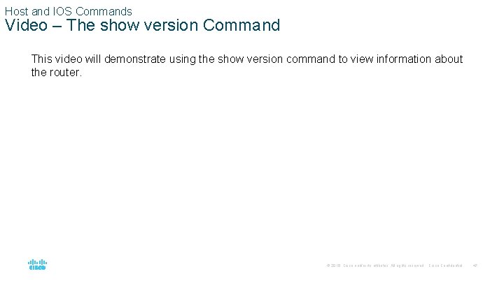 Host and IOS Commands Video – The show version Command This video will demonstrate