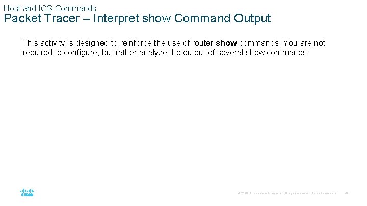 Host and IOS Commands Packet Tracer – Interpret show Command Output This activity is