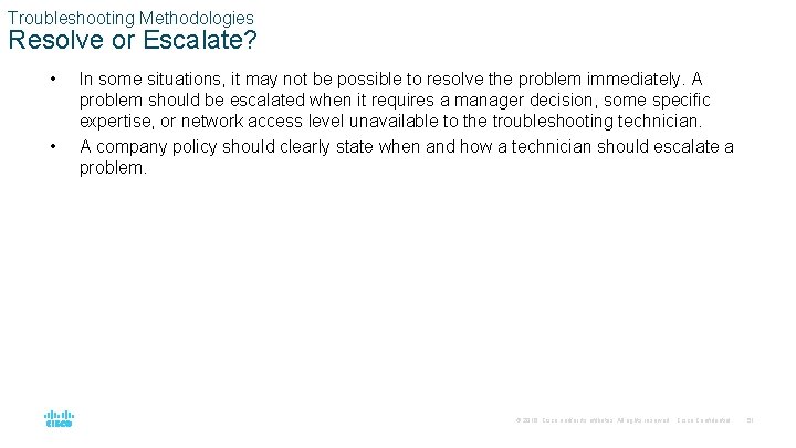 Troubleshooting Methodologies Resolve or Escalate? • • In some situations, it may not be