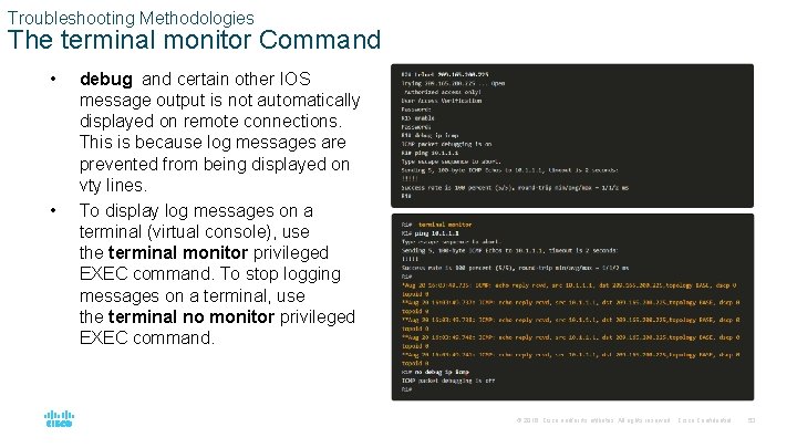 Troubleshooting Methodologies The terminal monitor Command • • debug and certain other IOS message