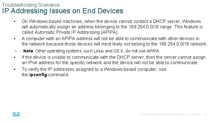 Troubleshooting Scenarios IP Addressing Issues on End Devices • On Windows-based machines, when the