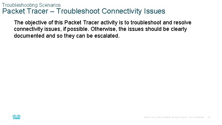 Troubleshooting Scenarios Packet Tracer – Troubleshoot Connectivity Issues The objective of this Packet Tracer