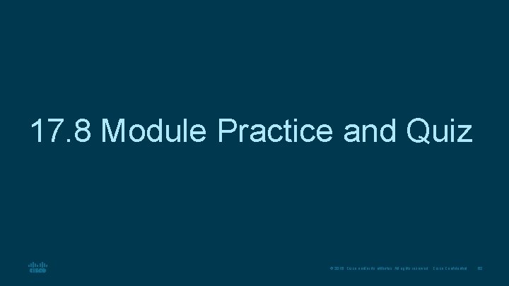17. 8 Module Practice and Quiz © 2016 Cisco and/or its affiliates. All rights