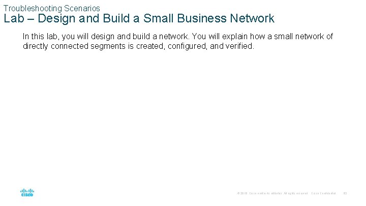 Troubleshooting Scenarios Lab – Design and Build a Small Business Network In this lab,