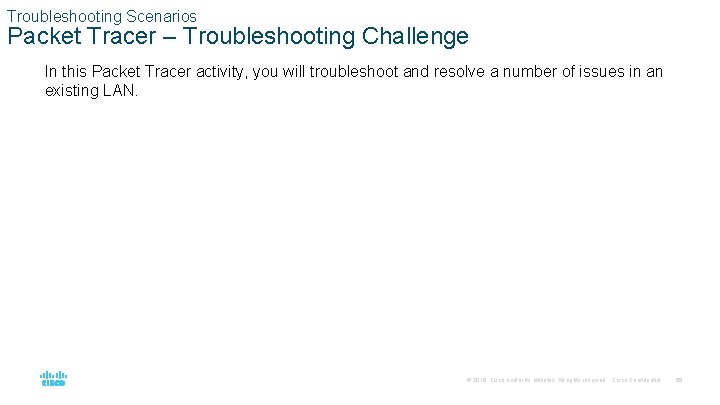 Troubleshooting Scenarios Packet Tracer – Troubleshooting Challenge In this Packet Tracer activity, you will