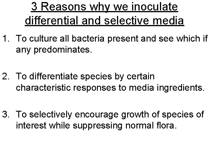 3 Reasons why we inoculate differential and selective media 1. To culture all bacteria