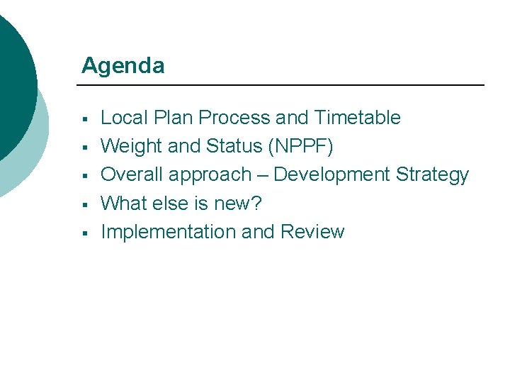 Agenda § § § Local Plan Process and Timetable Weight and Status (NPPF) Overall