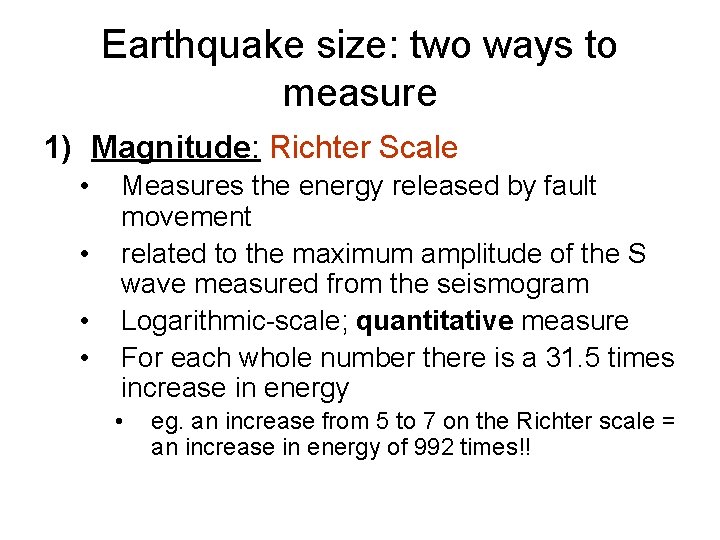 Earthquake size: two ways to measure 1) Magnitude: Richter Scale • • Measures the