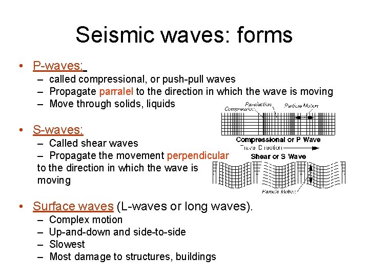 Seismic waves: forms • P-waves: – called compressional, or push-pull waves – Propagate parralel
