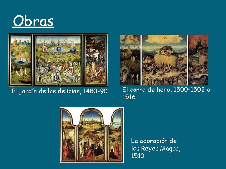 Obras El jardín de las delicias, 1480 -90 El carro de heno, 1500 -1502