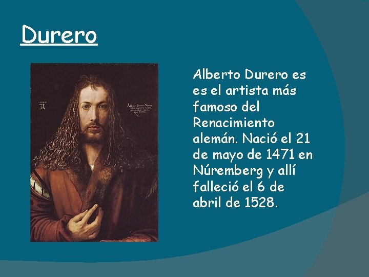 Durero Alberto Durero es es el artista más famoso del Renacimiento alemán. Nació el