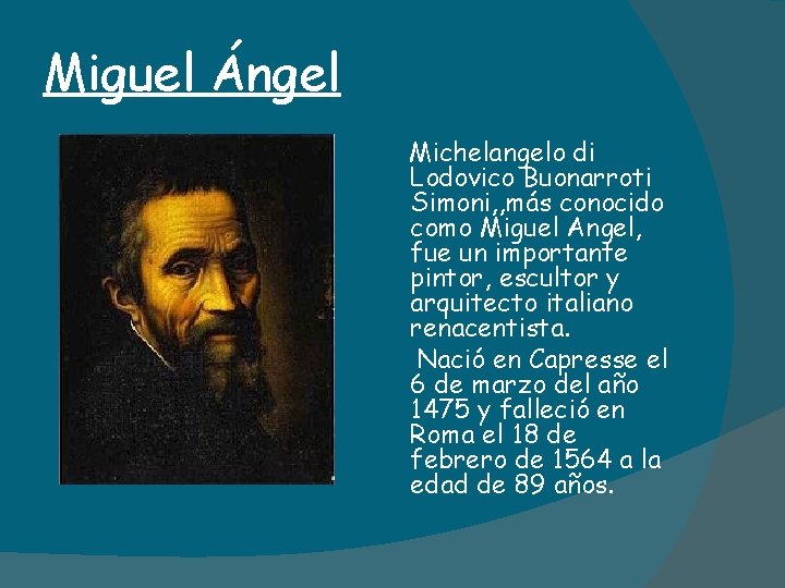 Miguel Ángel Michelangelo di Lodovico Buonarroti Simoni, , más conocido como Miguel Angel, fue