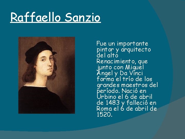 Raffaello Sanzio Fue un importante pintor y arquitecto del alto Renacimiento, que junto con