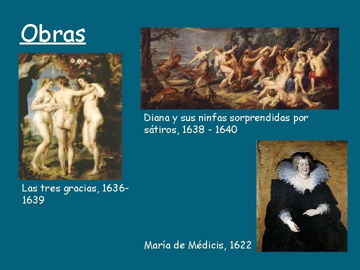 Obras Diana y sus ninfas sorprendidas por sátiros, 1638 - 1640 Las tres gracias,