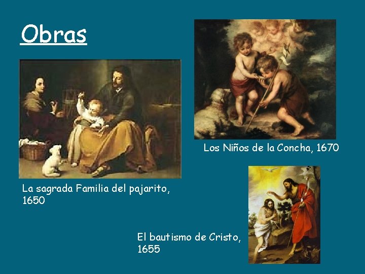 Obras Los Niños de la Concha, 1670 La sagrada Familia del pajarito, 1650 El