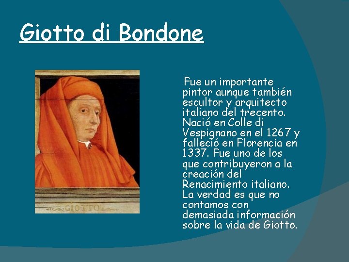 Giotto di Bondone Fue un importante pintor aunque también escultor y arquitecto italiano del