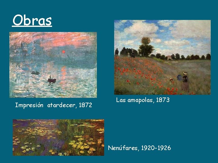 Obras Impresión atardecer, 1872 Las amapolas, 1873 Nenúfares, 1920 -1926 