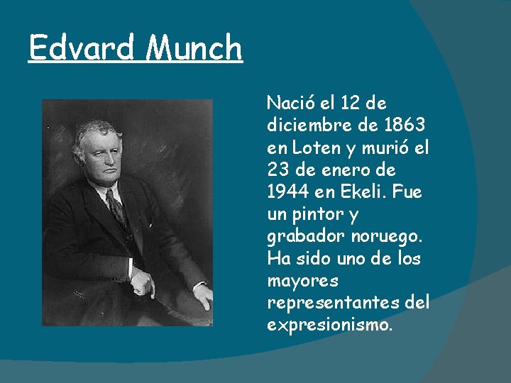 Edvard Munch Nació el 12 de diciembre de 1863 en Loten y murió el