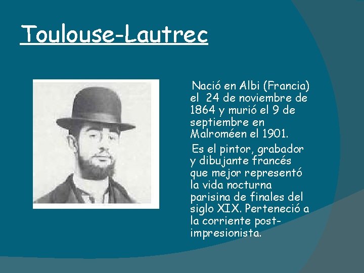 Toulouse-Lautrec Nació en Albi (Francia) el 24 de noviembre de 1864 y murió el
