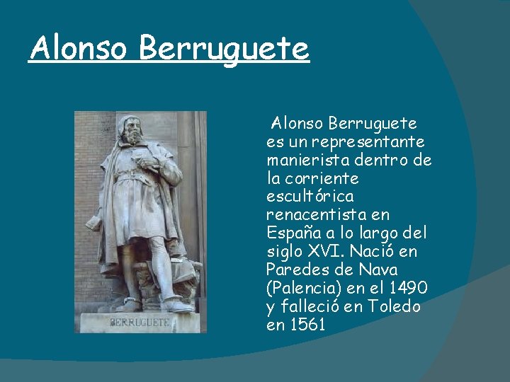 Alonso Berruguete es un representante manierista dentro de la corriente escultórica renacentista en España