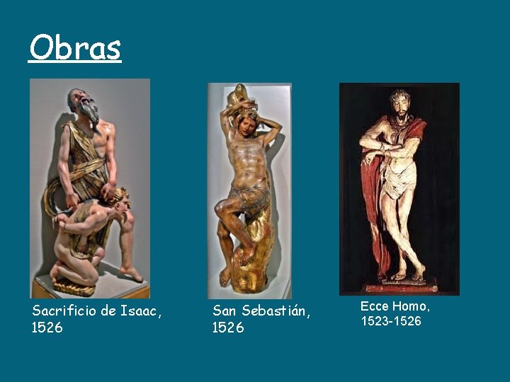 Obras Sacrificio de Isaac, 1526 San Sebastián, 1526 Ecce Homo, 1523 -1526 