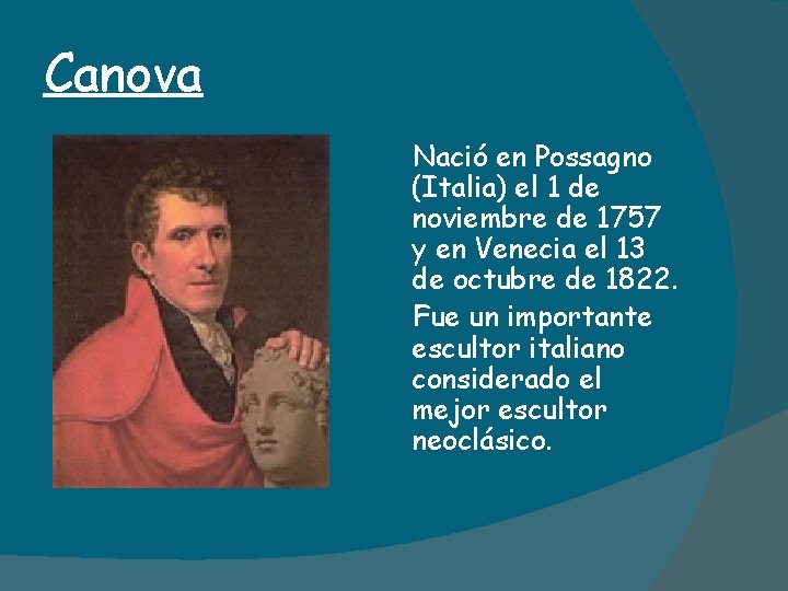 Canova Nació en Possagno (Italia) el 1 de noviembre de 1757 y en Venecia