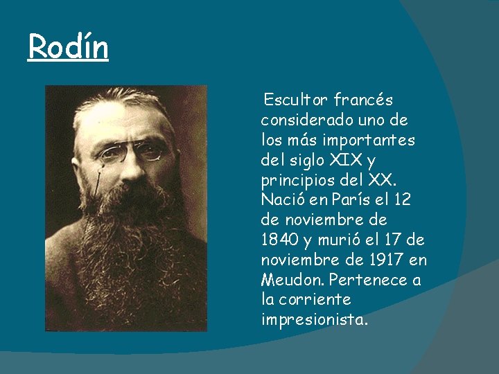 Rodín Escultor francés considerado uno de los más importantes del siglo XIX y principios