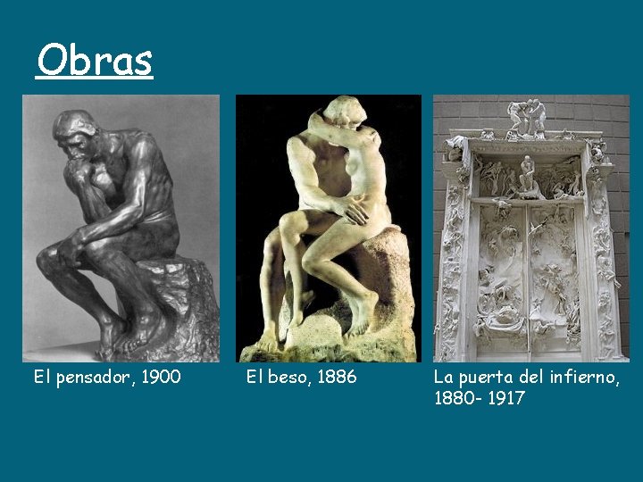 Obras El pensador, 1900 El beso, 1886 La puerta del infierno, 1880 - 1917