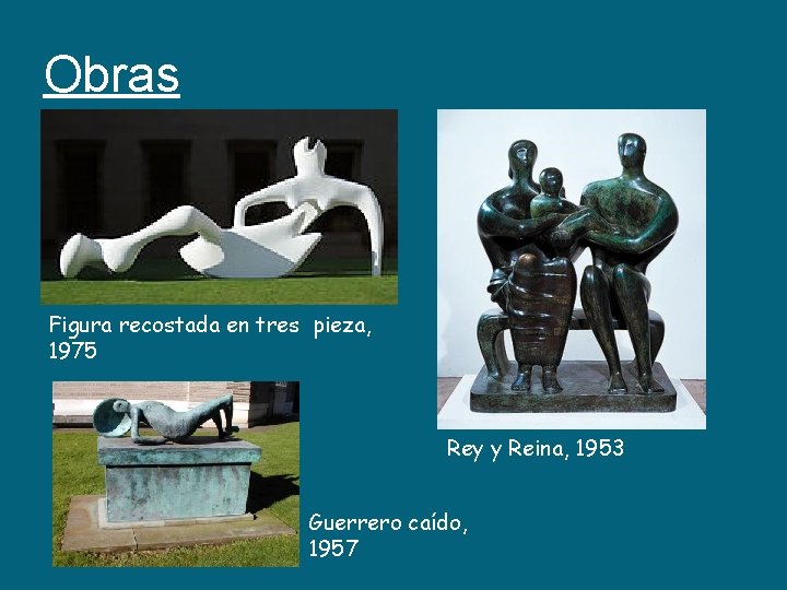 Obras Figura recostada en tres pieza, 1975 Rey y Reina, 1953 Guerrero caído, 1957