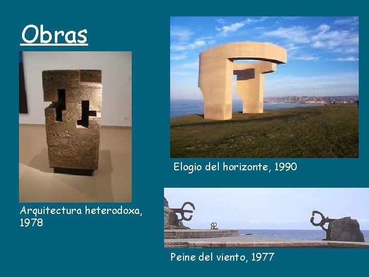Obras Elogio del horizonte, 1990 Arquitectura heterodoxa, 1978 Peine del viento, 1977 