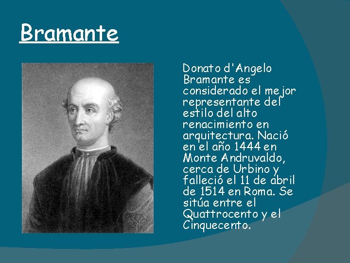 Bramante Donato d'Angelo Bramante es considerado el mejor representante del estilo del alto renacimiento