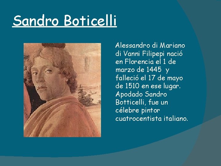 Sandro Boticelli Alessandro di Mariano di Vanni Filipepi nació en Florencia el 1 de