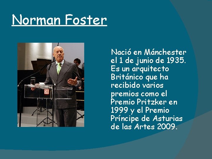 Norman Foster Nació en Mánchester el 1 de junio de 1935. Es un arquitecto