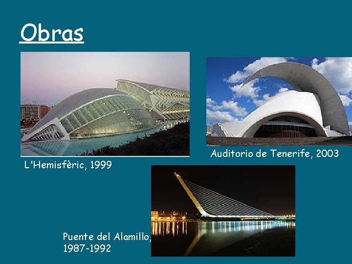 Obras L'Hemisfèric, 1999 Puente del Alamillo, 1987 -1992 Auditorio de Tenerife, 2003 