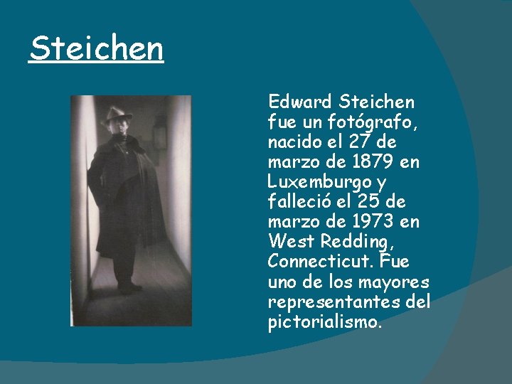 Steichen Edward Steichen fue un fotógrafo, nacido el 27 de marzo de 1879 en