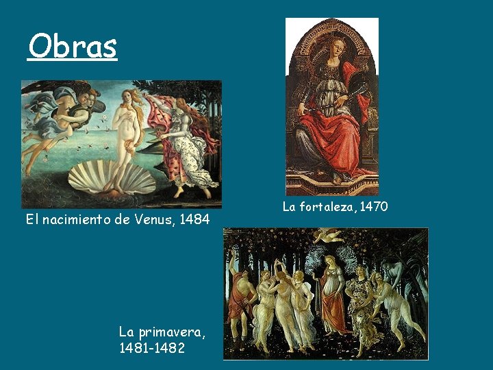 Obras El nacimiento de Venus, 1484 La primavera, 1481 -1482 La fortaleza, 1470 