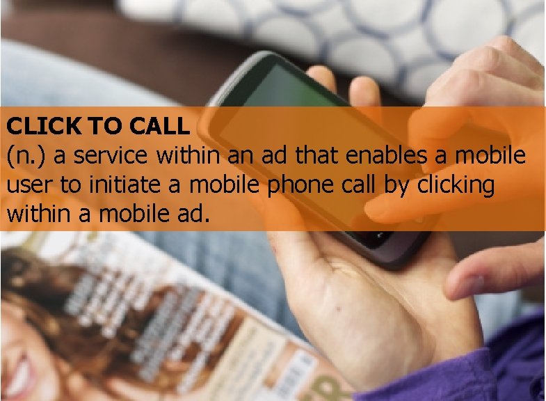CLICK TO CALL (n. ) a service within an ad that enables a mobile