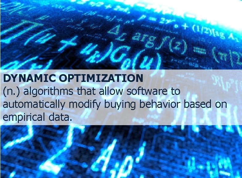 DYNAMIC OPTIMIZATION (n. ) algorithms that allow software to automatically modify buying behavior based