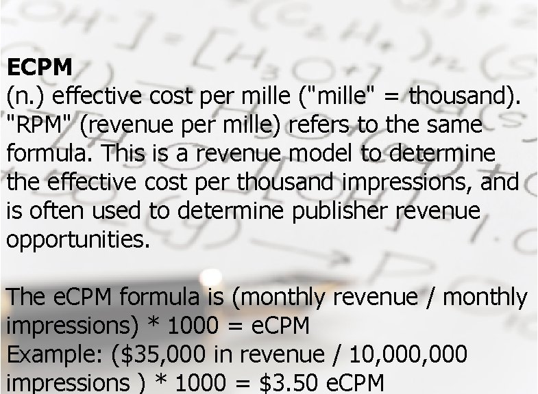 ECPM (n. ) effective cost per mille ("mille" = thousand). "RPM" (revenue per mille)