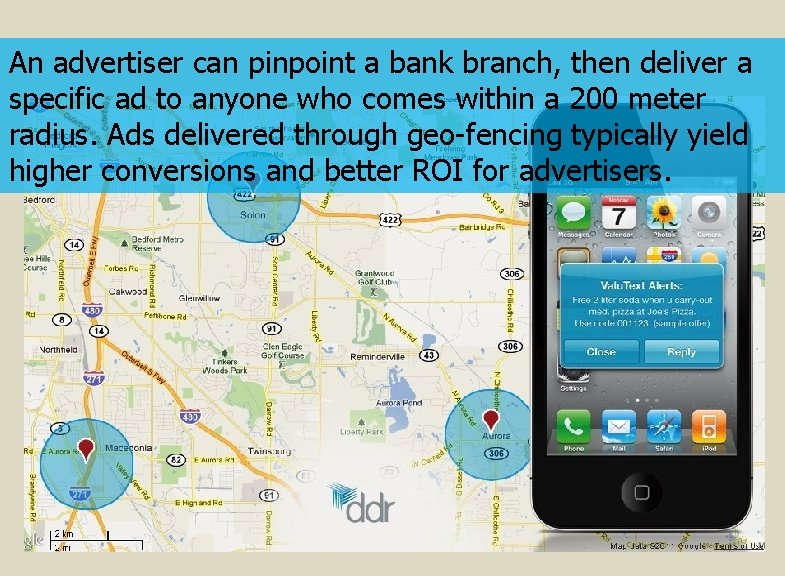 An advertiser can pinpoint a bank branch, then deliver a specific ad to anyone